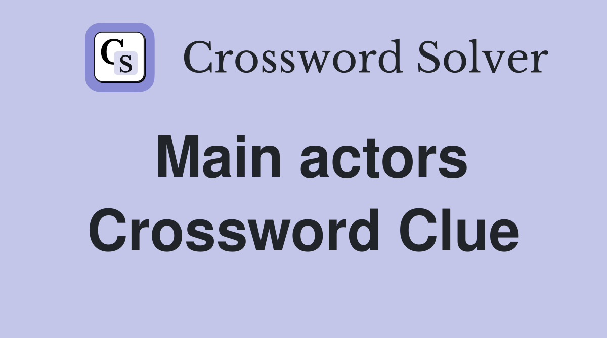 Main actors Crossword Clue Answers Crossword Solver